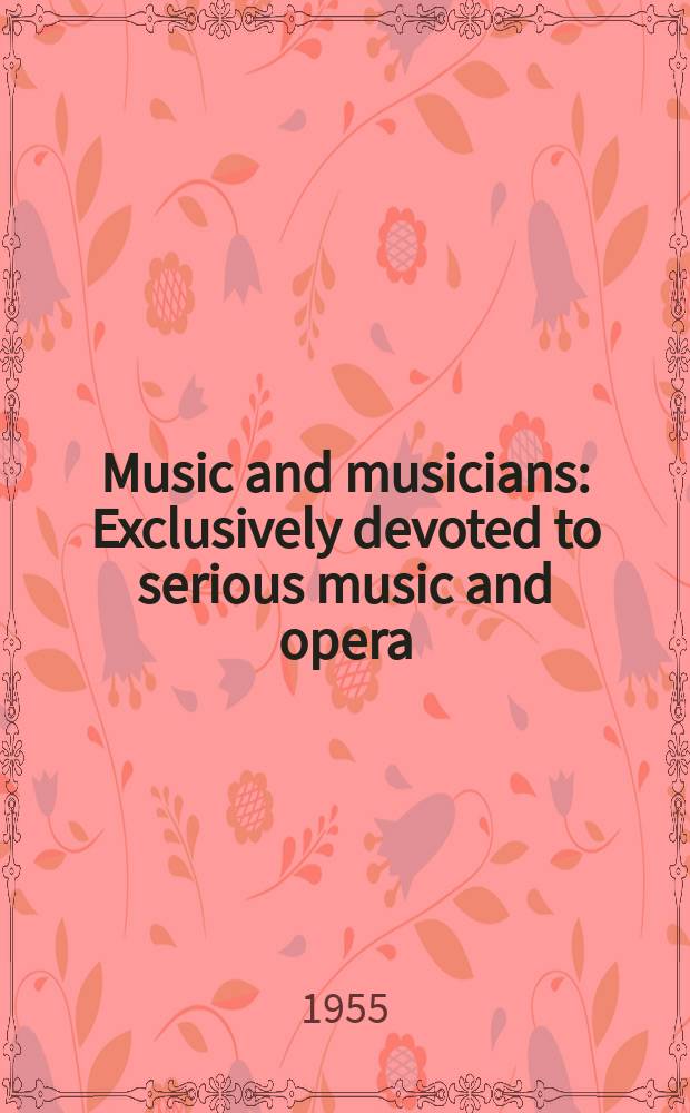Music and musicians : Exclusively devoted to serious music and opera