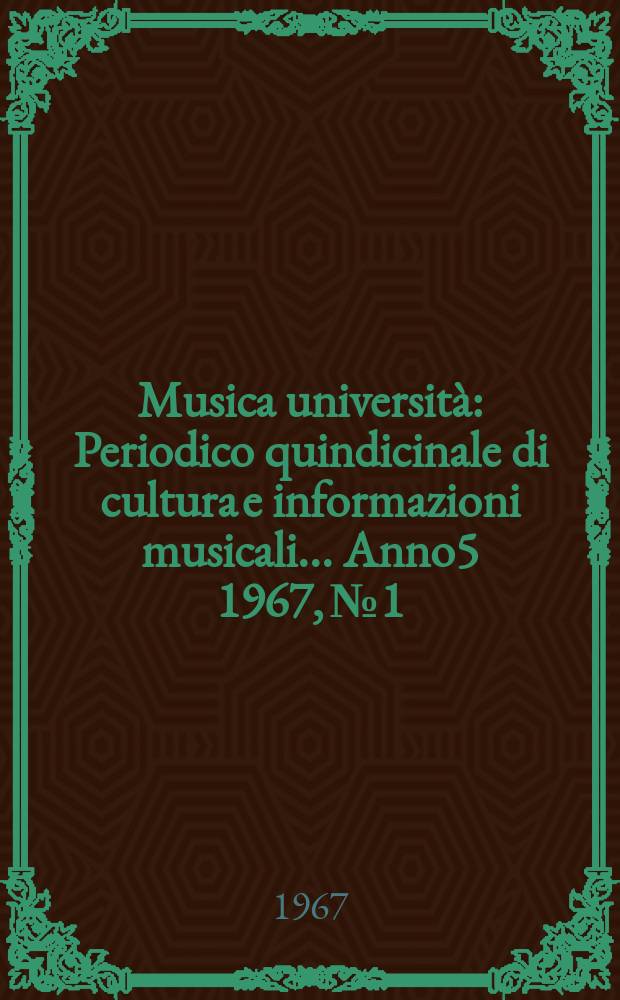Musica università : Periodico quindicinale di cultura e informazioni musicali ... Anno5 1967, №1 : (Dedicato allo sonate per pianoforte di Ludwig van Beethoven)