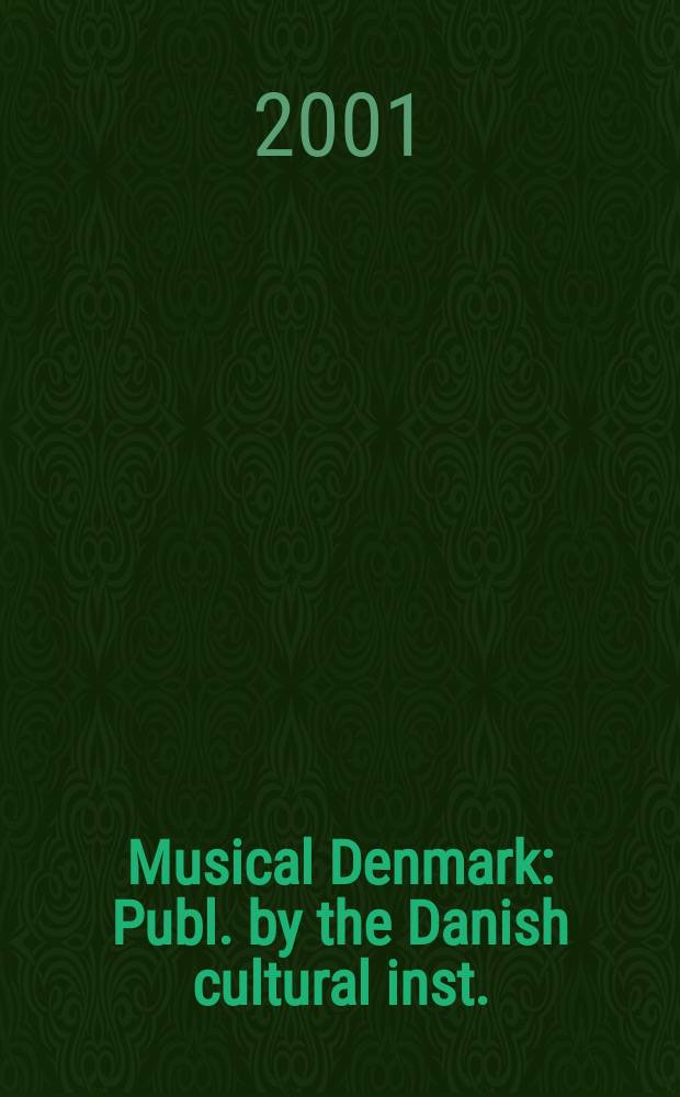 Musical Denmark : Publ. by the Danish cultural inst. (Det Danske selskab). 2000/2001, №56