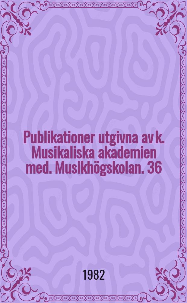 Publikationer utgivna av k. Musikaliska akademien med. Musikhögskolan. 36 : Hinrich Philip Johnsen