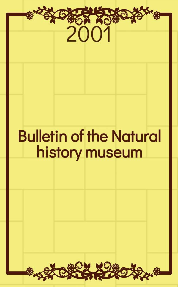 Bulletin of the Natural history museum : Formerly Bulletin of the British museum (Natural history). Vol.67, №2