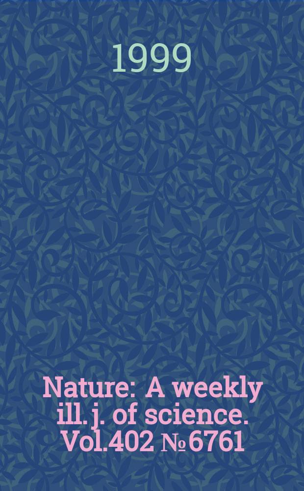 Nature : A weekly ill. j. of science. Vol.402 №6761