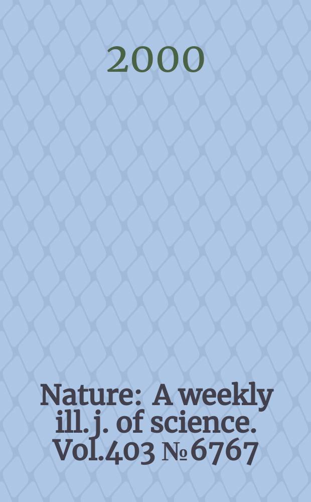 Nature : A weekly ill. j. of science. Vol.403 №6767
