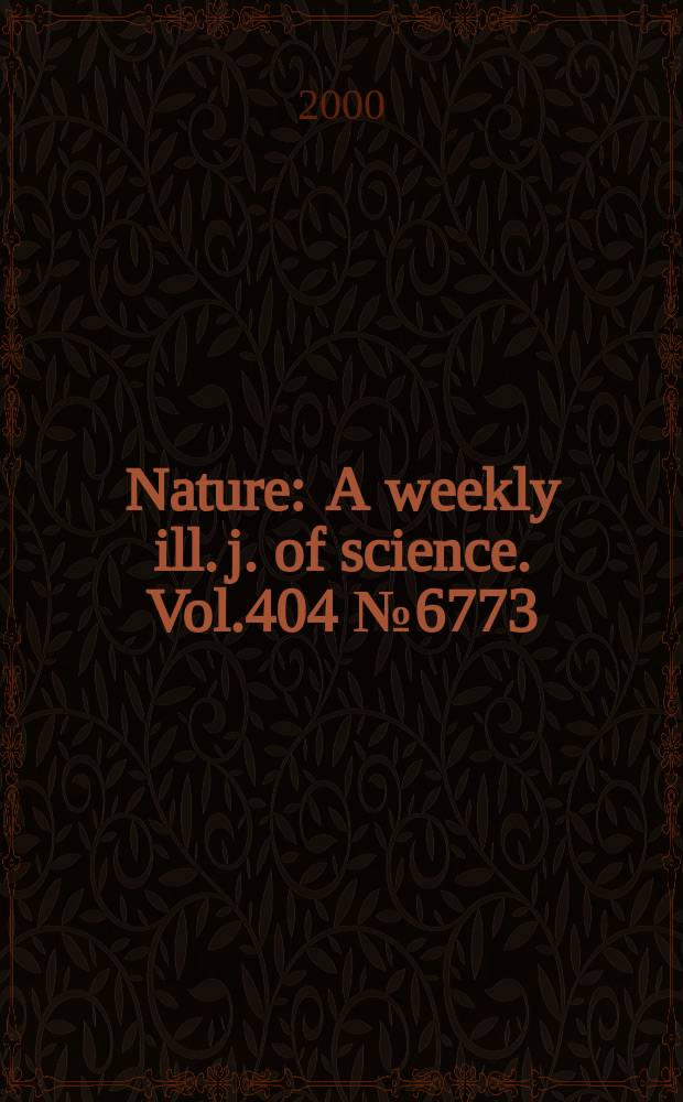 Nature : A weekly ill. j. of science. Vol.404 №6773