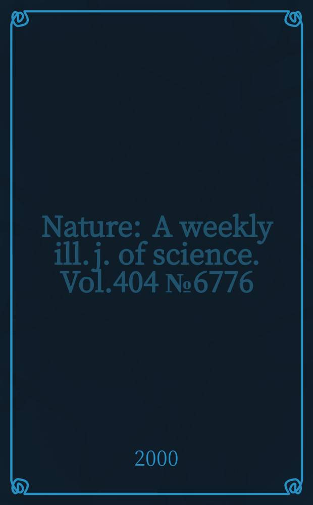 Nature : A weekly ill. j. of science. Vol.404 №6776