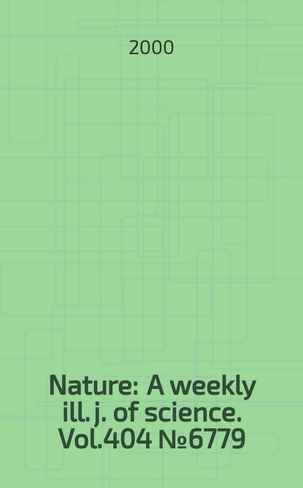 Nature : A weekly ill. j. of science. Vol.404 №6779