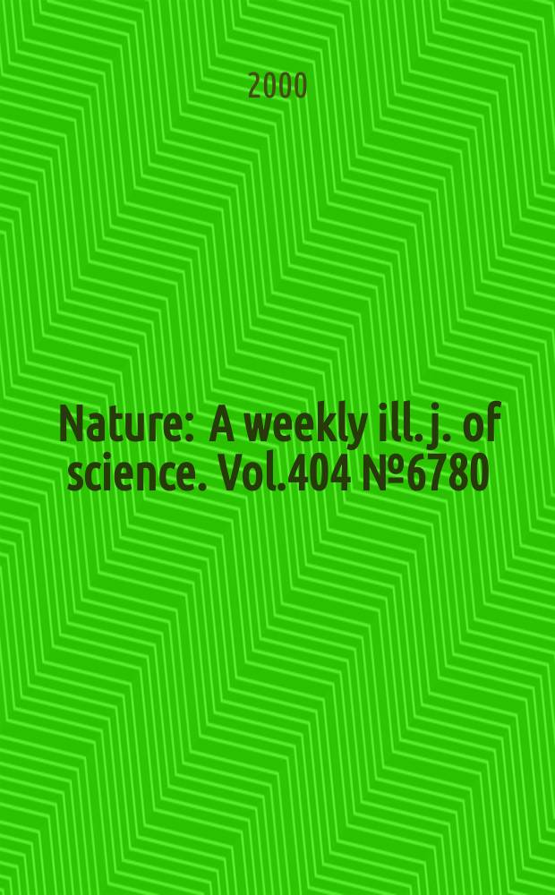 Nature : A weekly ill. j. of science. Vol.404 №6780