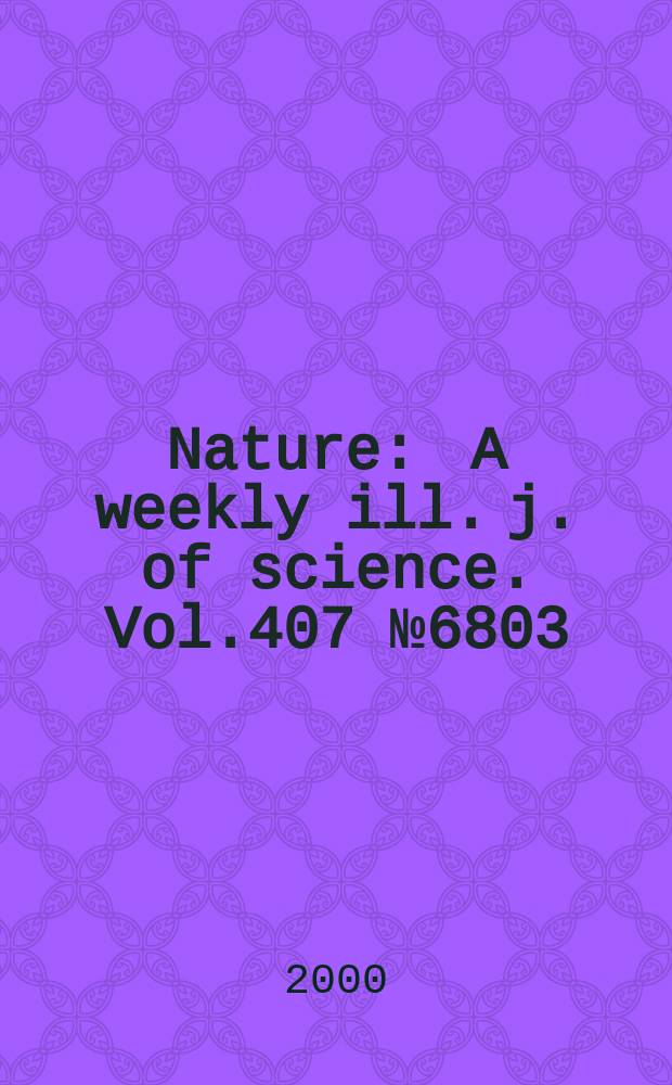 Nature : A weekly ill. j. of science. Vol.407 №6803