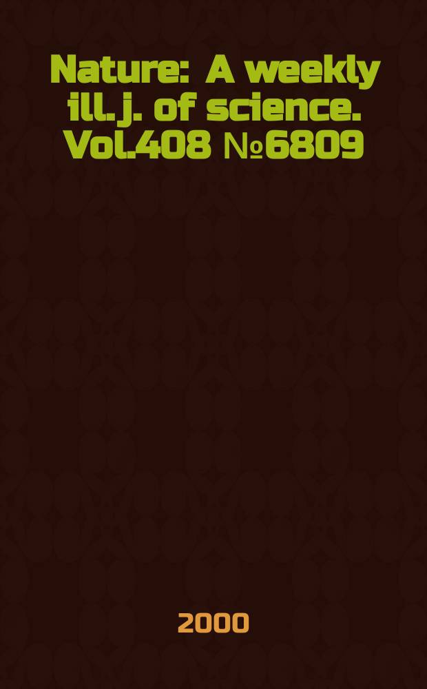 Nature : A weekly ill. j. of science. Vol.408 №6809