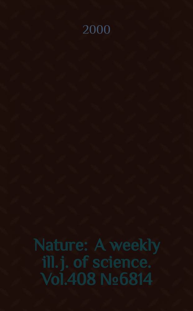 Nature : A weekly ill. j. of science. Vol.408 №6814