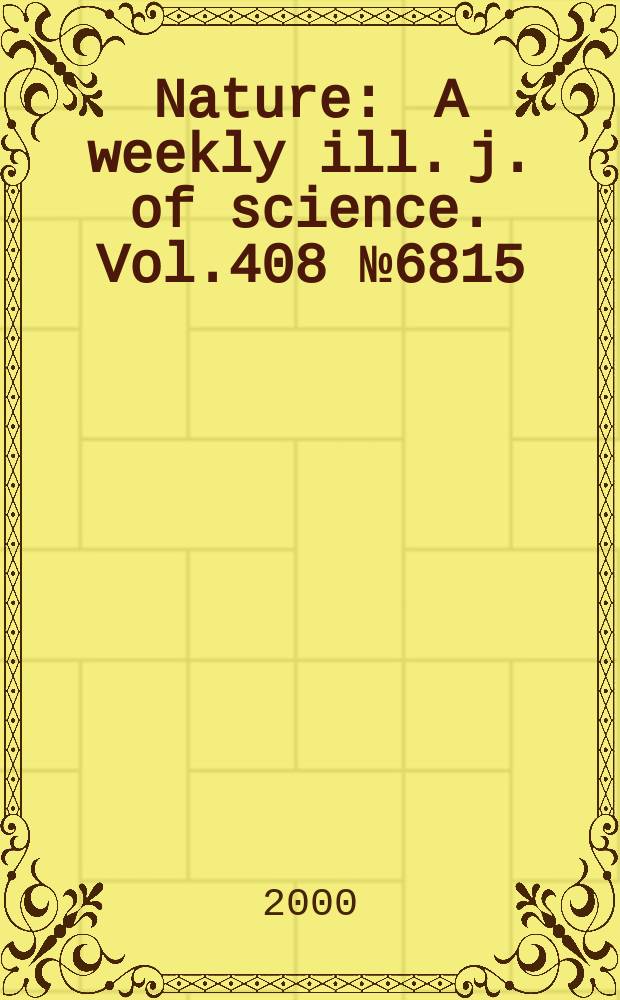 Nature : A weekly ill. j. of science. Vol.408 №6815