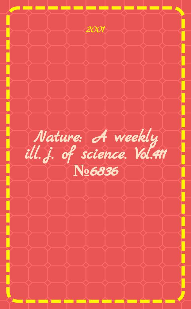 Nature : A weekly ill. j. of science. Vol.411 №6836