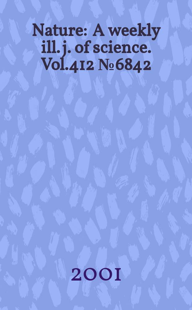 Nature : A weekly ill. j. of science. Vol.412 №6842