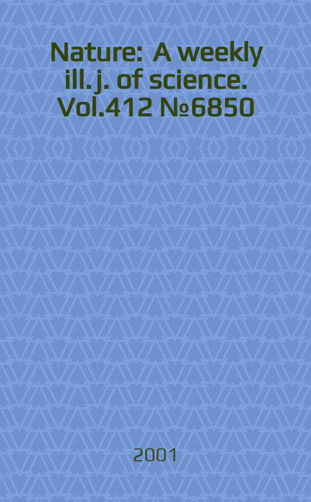 Nature : A weekly ill. j. of science. Vol.412 №6850