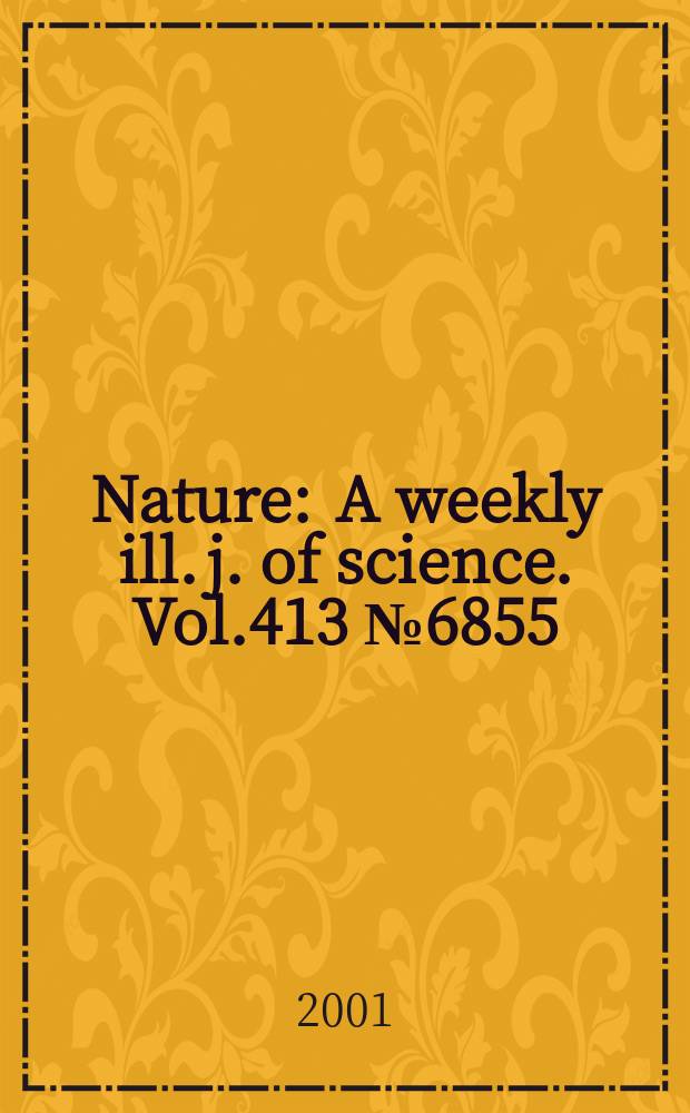 Nature : A weekly ill. j. of science. Vol.413 №6855