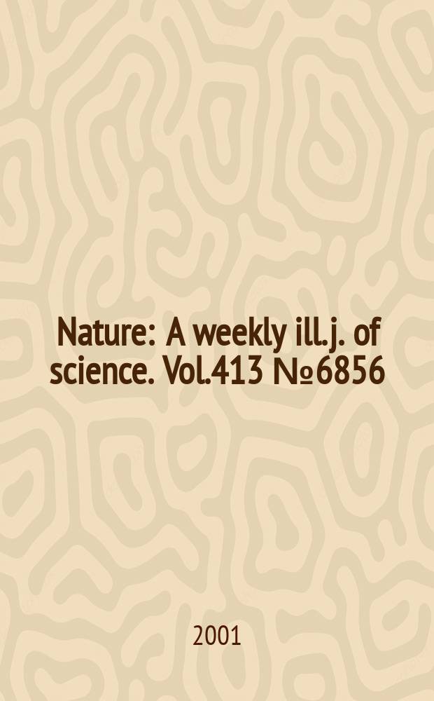 Nature : A weekly ill. j. of science. Vol.413 №6856