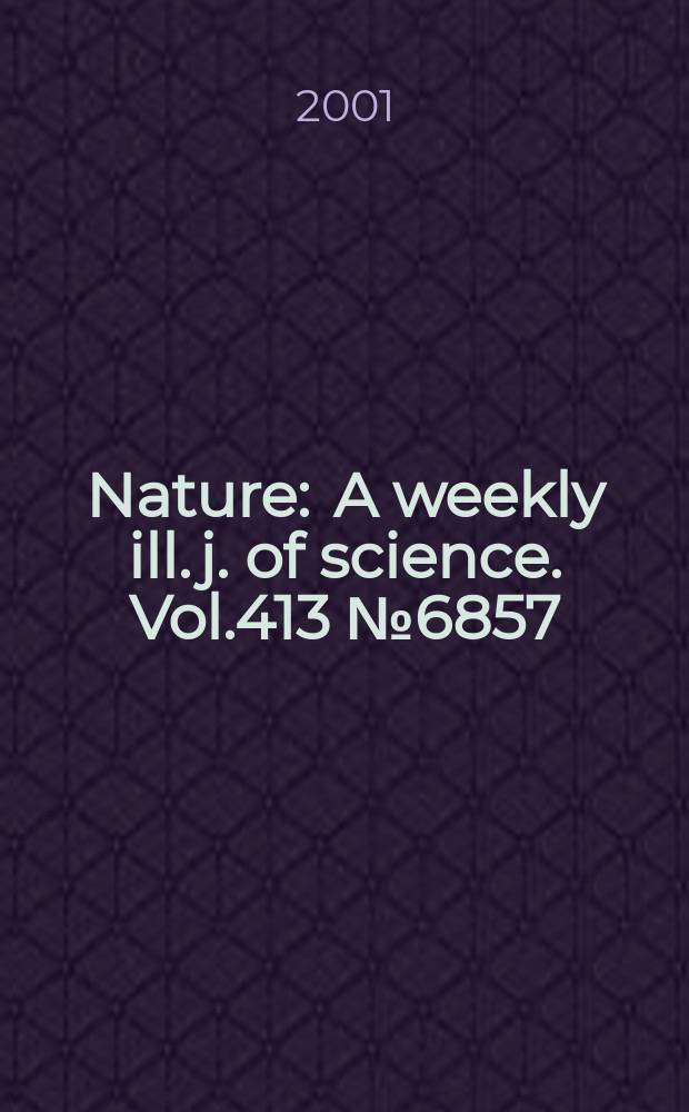 Nature : A weekly ill. j. of science. Vol.413 №6857