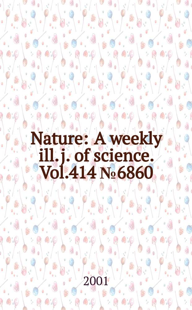 Nature : A weekly ill. j. of science. Vol.414 №6860