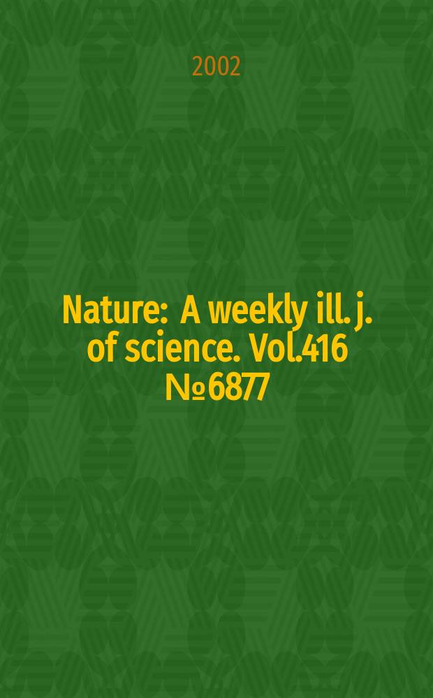 Nature : A weekly ill. j. of science. Vol.416 №6877