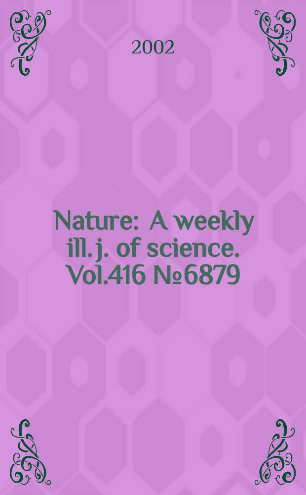 Nature : A weekly ill. j. of science. Vol.416 №6879