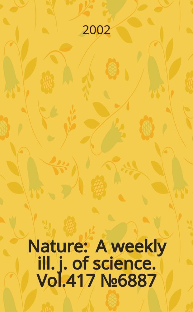 Nature : A weekly ill. j. of science. Vol.417 №6887