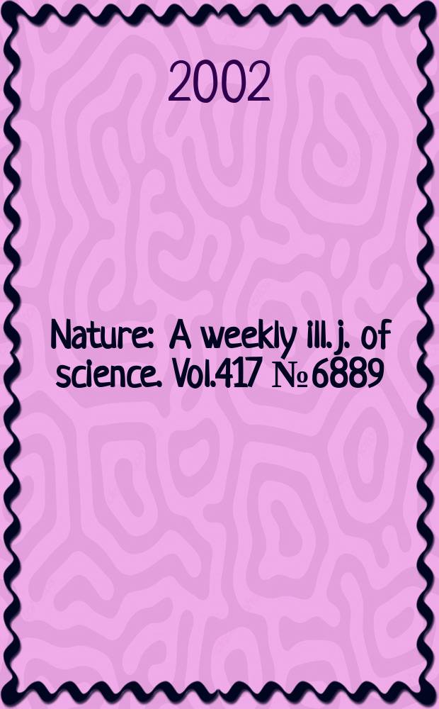 Nature : A weekly ill. j. of science. Vol.417 №6889