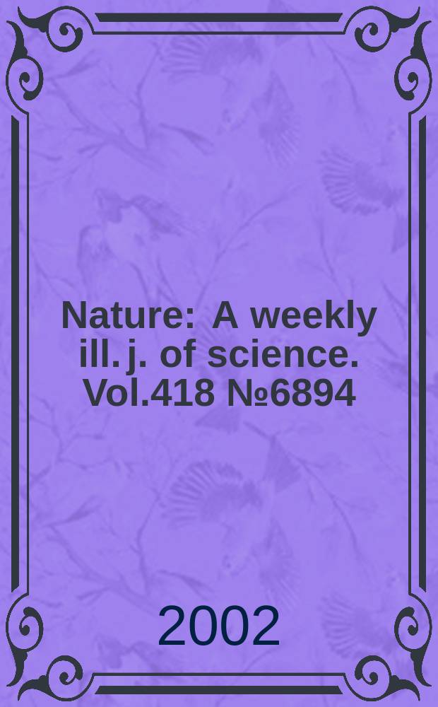 Nature : A weekly ill. j. of science. Vol.418 №6894