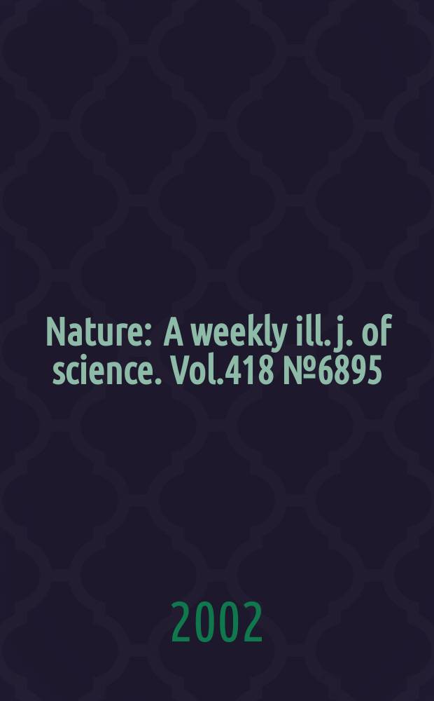 Nature : A weekly ill. j. of science. Vol.418 №6895