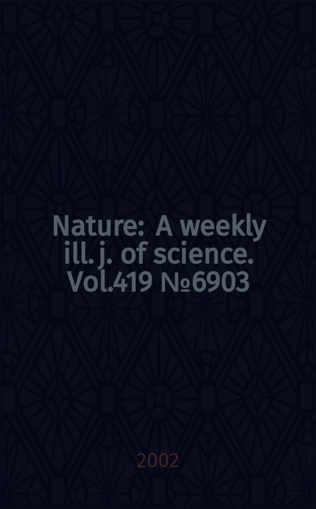 Nature : A weekly ill. j. of science. Vol.419 №6903