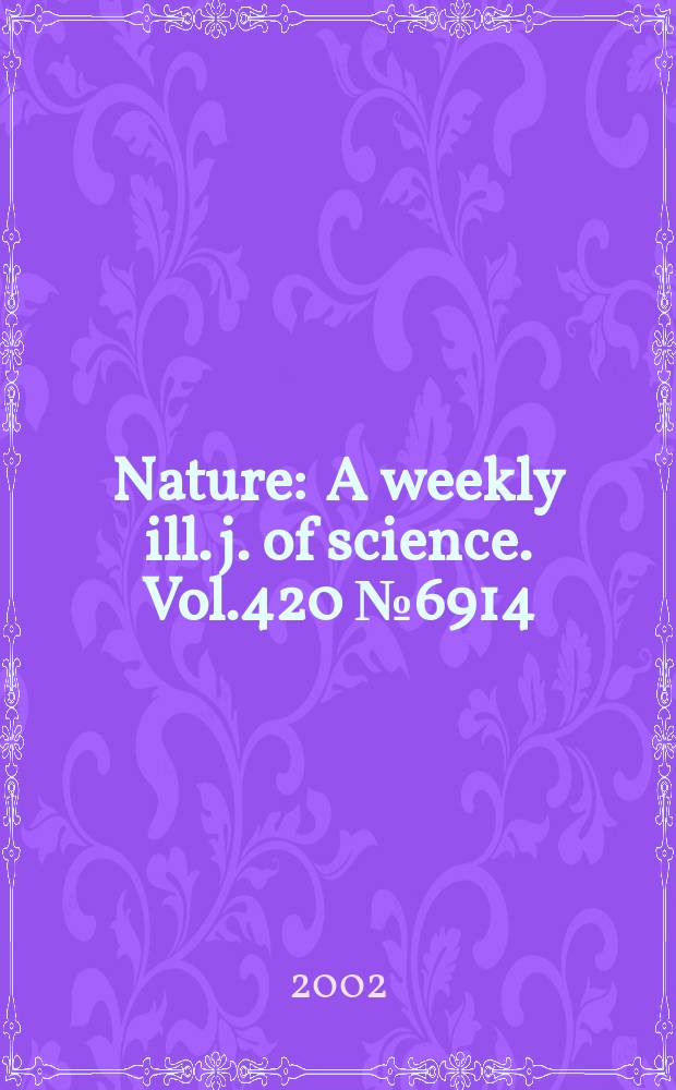 Nature : A weekly ill. j. of science. Vol.420 №6914