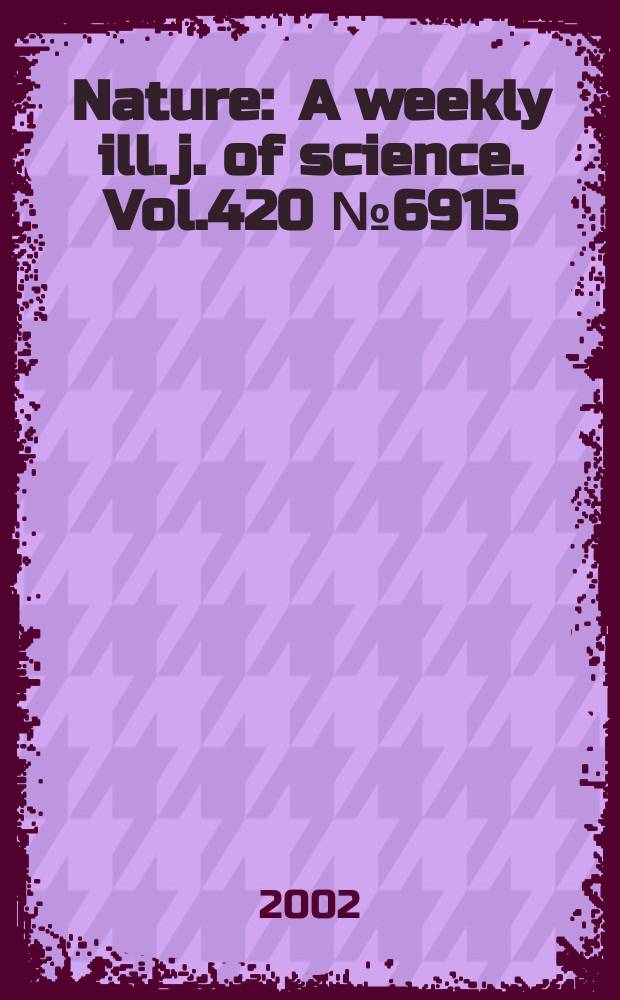 Nature : A weekly ill. j. of science. Vol.420 №6915