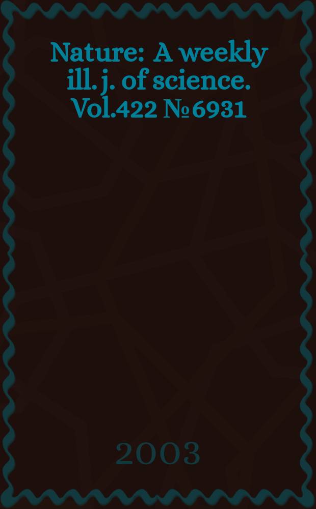 Nature : A weekly ill. j. of science. Vol.422 №6931