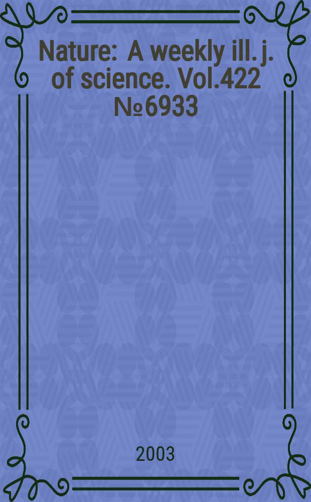 Nature : A weekly ill. j. of science. Vol.422 №6933