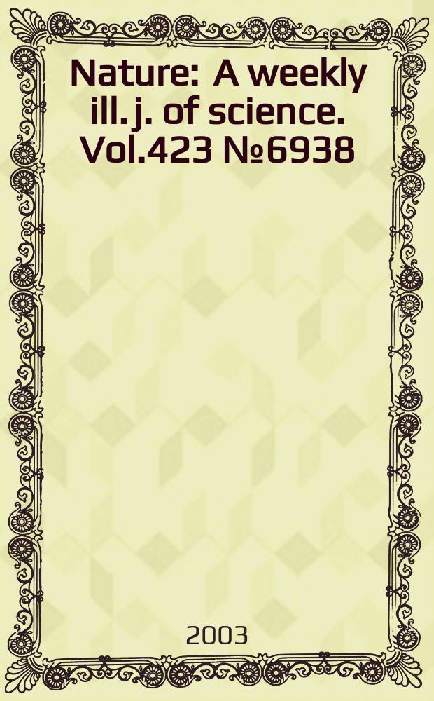 Nature : A weekly ill. j. of science. Vol.423 №6938