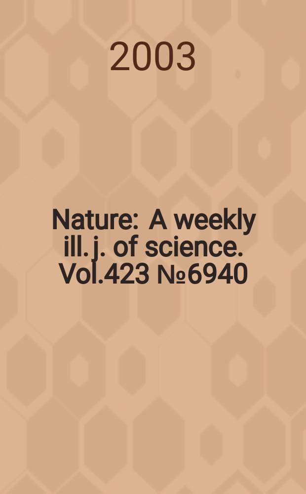 Nature : A weekly ill. j. of science. Vol.423 №6940
