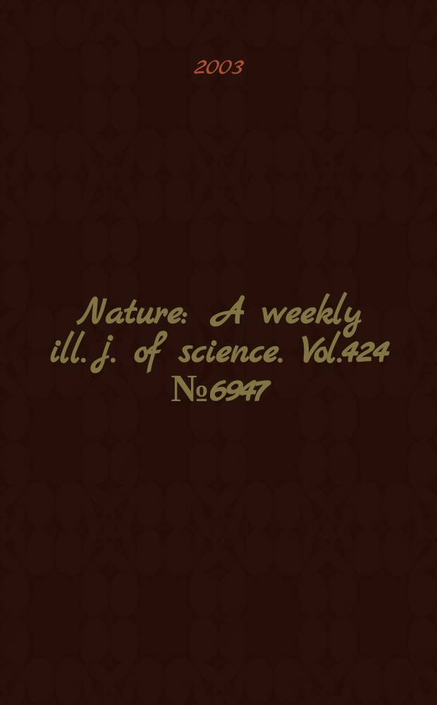 Nature : A weekly ill. j. of science. Vol.424 №6947