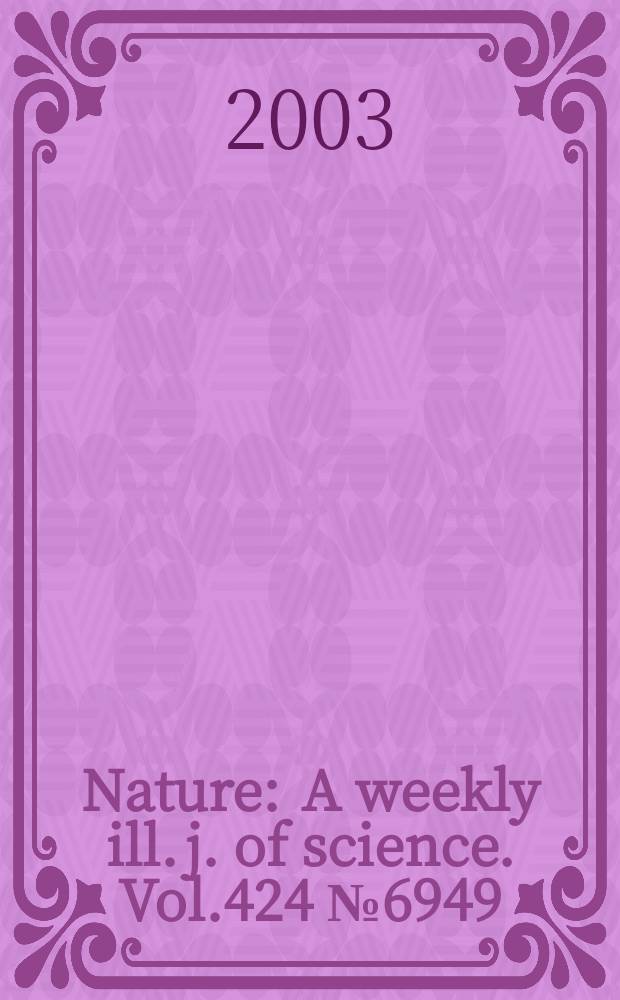 Nature : A weekly ill. j. of science. Vol.424 №6949