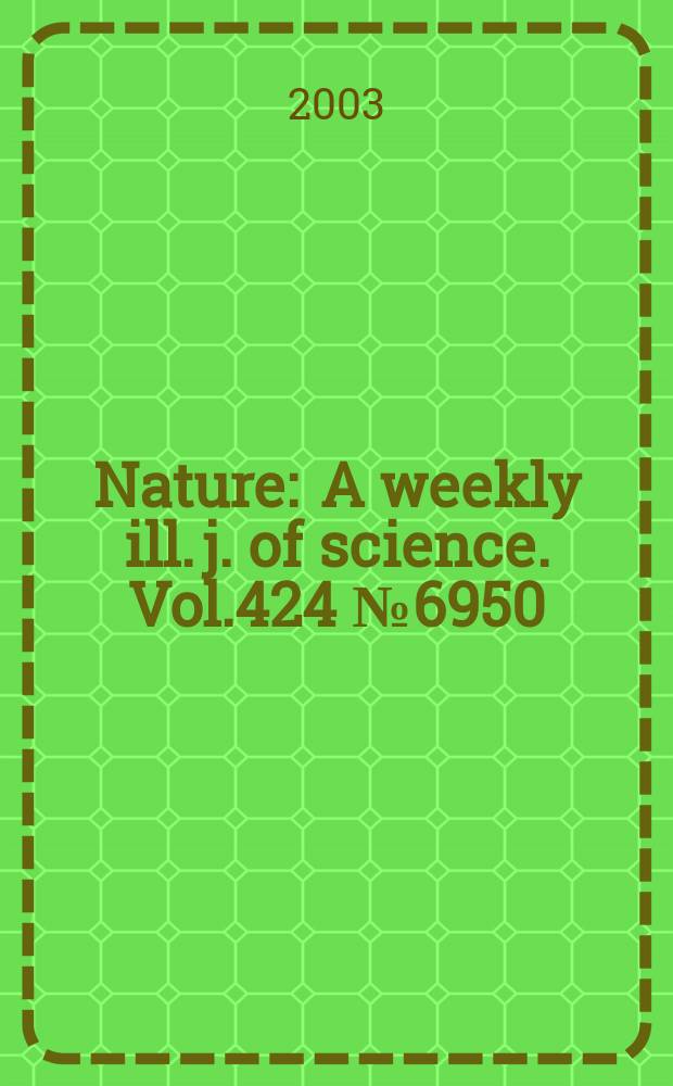 Nature : A weekly ill. j. of science. Vol.424 №6950