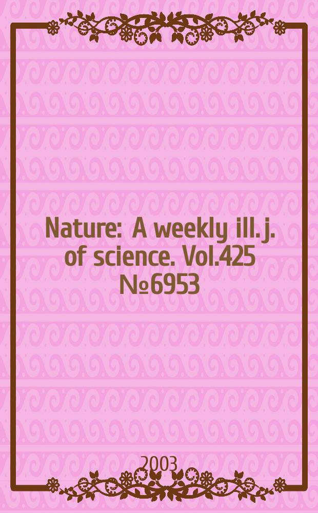 Nature : A weekly ill. j. of science. Vol.425 №6953