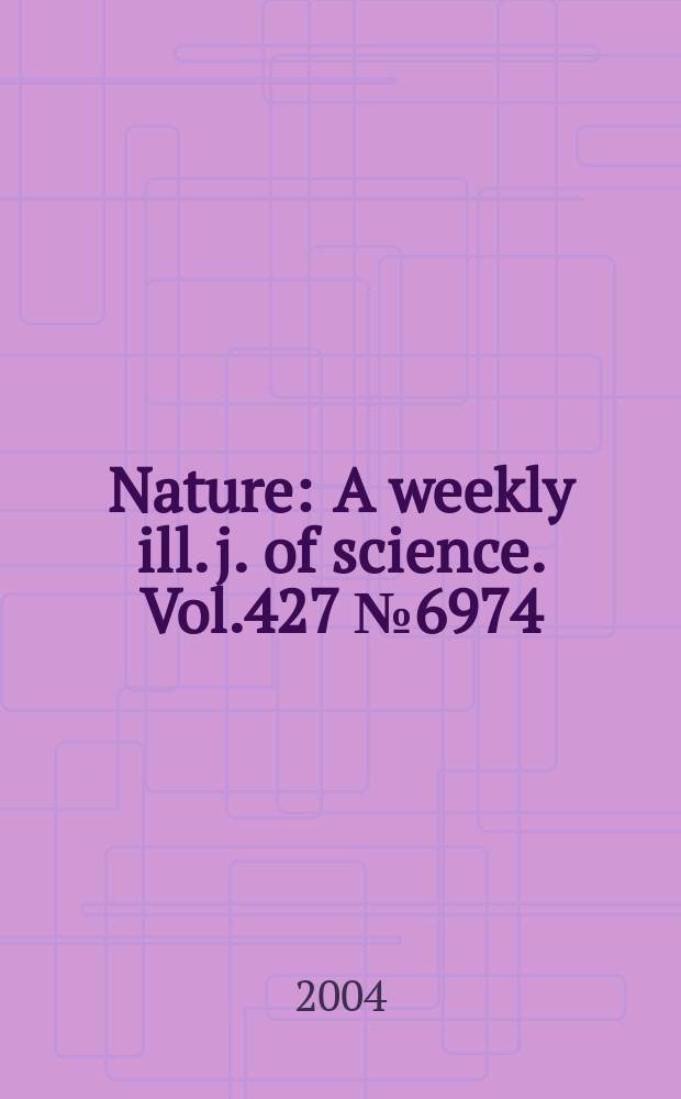 Nature : A weekly ill. j. of science. Vol.427 №6974