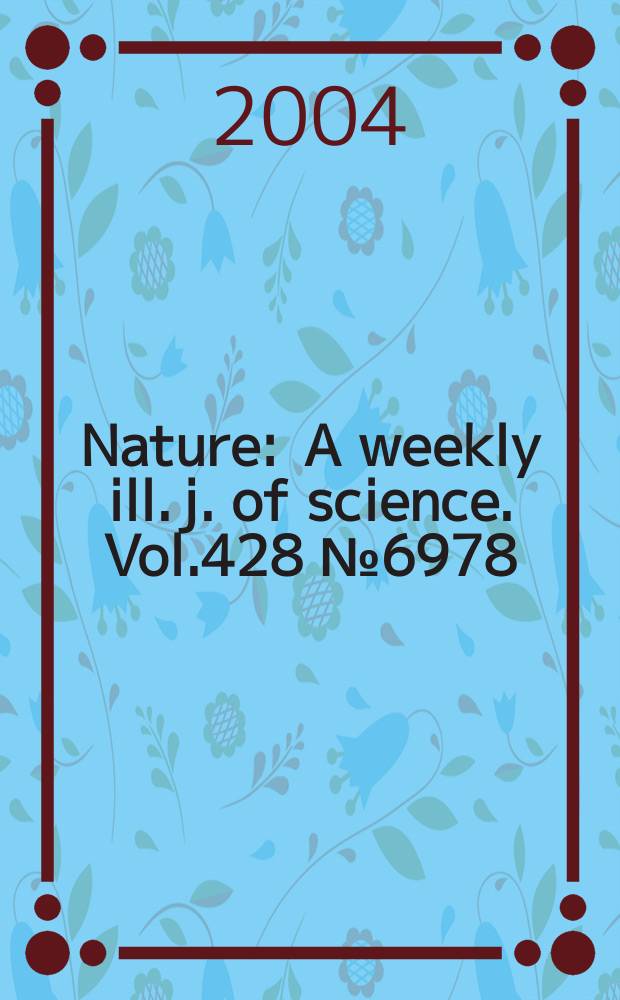Nature : A weekly ill. j. of science. Vol.428 №6978