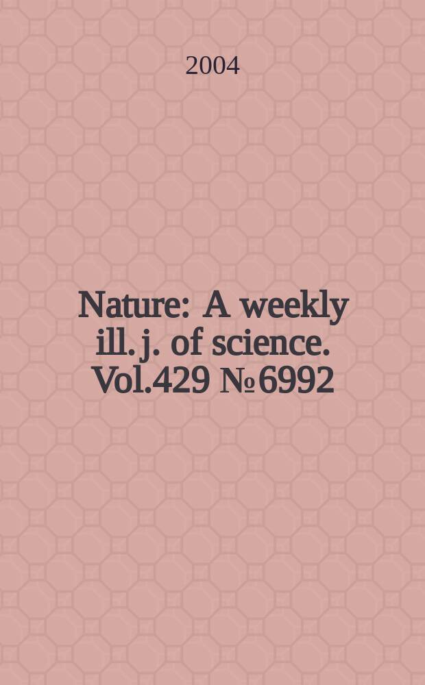 Nature : A weekly ill. j. of science. Vol.429 №6992