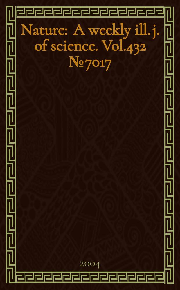 Nature : A weekly ill. j. of science. Vol.432 №7017
