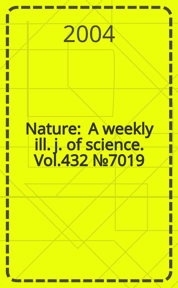 Nature : A weekly ill. j. of science. Vol.432 №7019