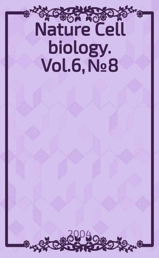 Nature Cell biology. Vol.6, №8