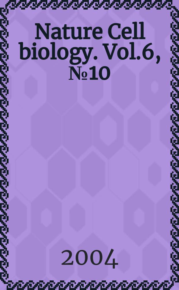 Nature Cell biology. Vol.6, №10