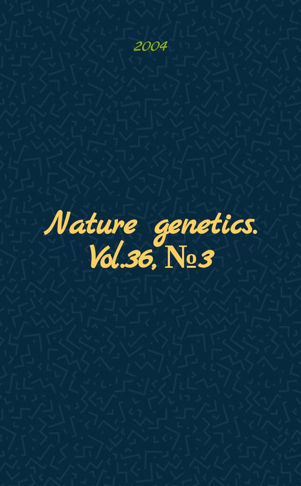 Nature genetics. Vol.36, №3
