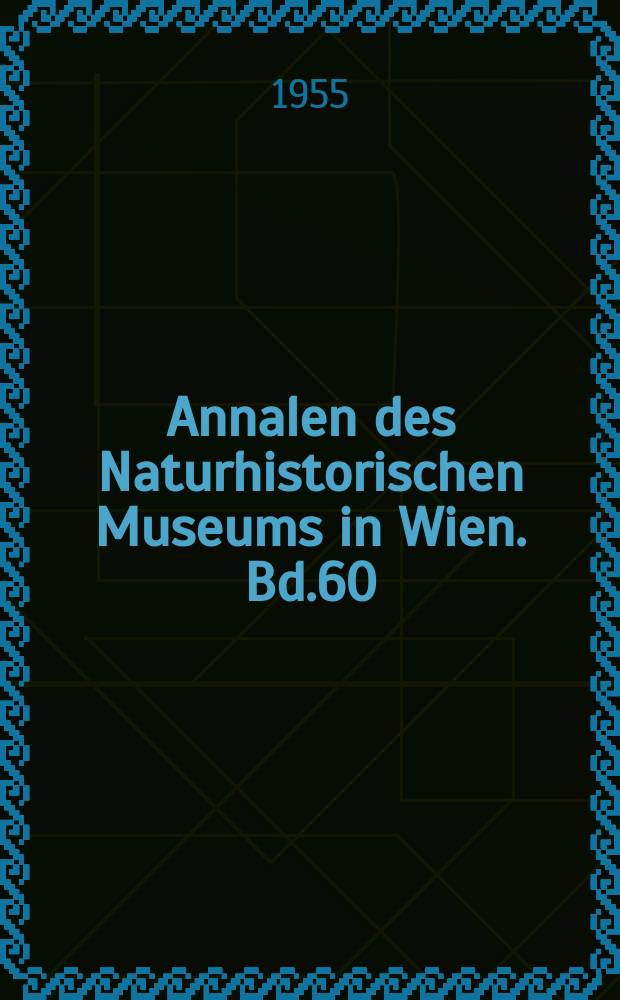 Annalen des Naturhistorischen Museums in Wien. Bd.60 : 1954/1955