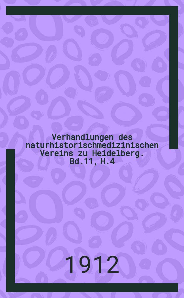 Verhandlungen des naturhistorischmedizinischen Vereins zu Heidelberg. Bd.11, H.4