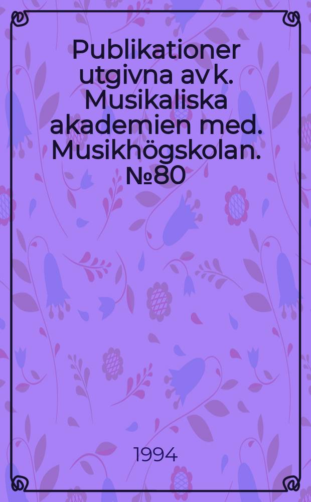 Publikationer utgivna av k. Musikaliska akademien med. Musikhögskolan. №80 : Jean Sibelius